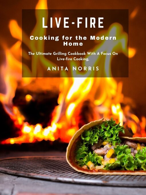 Title details for Live-Fire Cooking for the Modern Home by Anita Norris - Available